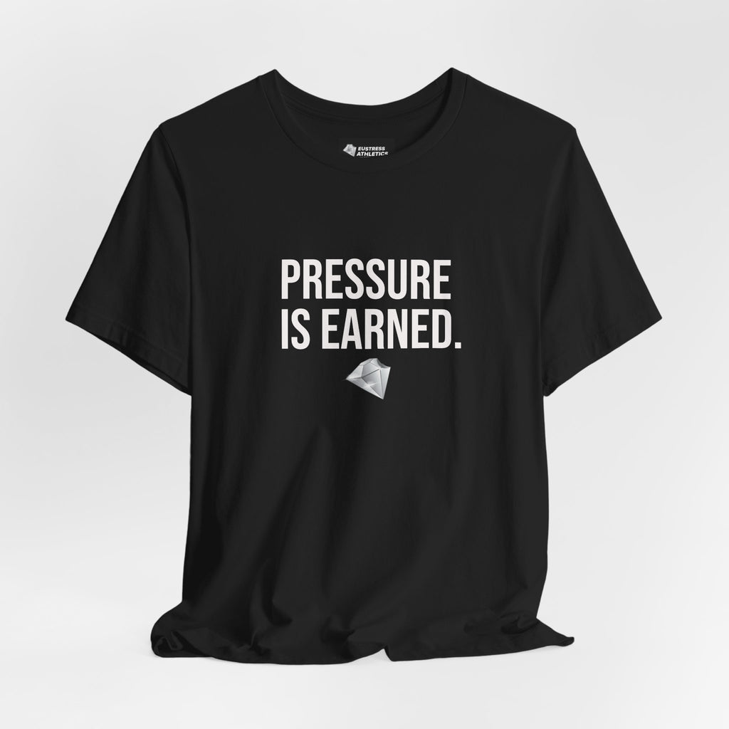 PRESSURE IS EARNED TEE
