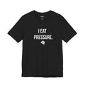 I EAT PRESSURE TEE