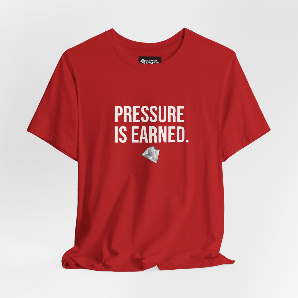 PRESSURE IS EARNED TEE