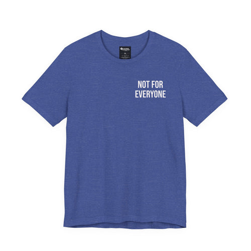 NOT FOR EVERYONE TEE